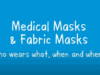 Medical and fabric masks: who wears what when